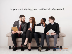 Is your staff sharing your confidential information?